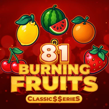 Burning Fruits 81: Classic$$erieS